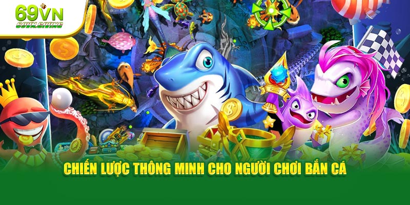 Chiến lược thông minh cho người chơi bắn cá